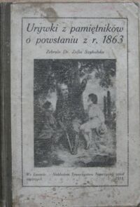 Miniatura okładki Szybalska Zofia /zebrała/ Urywki z pamiętników o powstaniu z roku 1863. Gawędy obozowe dla harcerzy polskich z 9 rycinami.