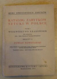 Miniatura okładki Szydłowski Tadeusz /oprac./ Powiat nowotarski. /Katalog Zabytków Sztuki w Polsce. Tom I. Województwo krakowskie. Zeszyt 11/