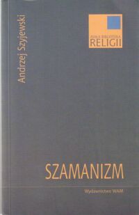 Miniatura okładki Szyjewski Andrzej Szamanizm. /Mała Biblioteka Religii/