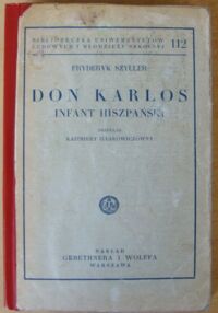 Miniatura okładki Szyller Fryderyk /przeł. Kazimiera Iłłakowiczówna/ Don Karlos. Infant hiszpański. /Bibljoteczka Uniwersytetów Ludowych i Młodzieży Szkolnej 112/