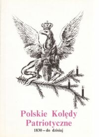 Miniatura okładki Szymanderscy Hanna i Witold Polskie kolędy patriotyczne. 1830-do dzisiaj.