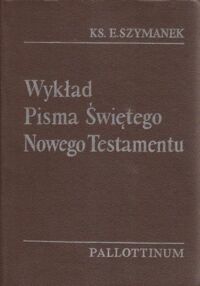 Miniatura okładki Szymanek Edward ks. Wykład Pisma Świętego Nowego Testamentu.