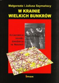 Miniatura okładki Szymańscy Małgorzata i Juliusz W krainie wielkich bunkrów.