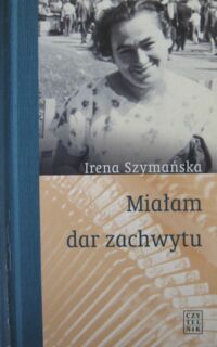 Miniatura okładki Szymańska Irena Miałam dar zachwytu. Wspomnienia wydawcy.