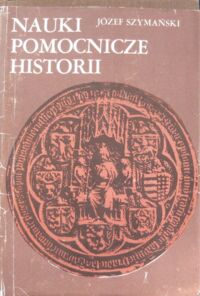 Miniatura okładki Szymański Józef Nauki pomocnicze historii.