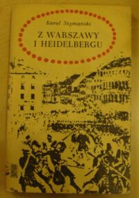 Miniatura okładki Szymański Karol Z Warszawy i Heidelbergu. Wspomnienia z lat 1843-1863.