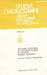 Miniatura okładki Szymański Leonard /red./ Kultura fizyczna na Dolnym Śląsku w 40-leciu Polski Ludowej. /Studia i Monografie Akademii Wychowania Fizycznego we Wrocławiu. Zeszyt 32/