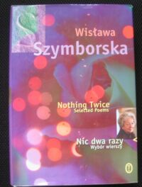 Miniatura okładki Szymborska Wisława /wybór i przekł.Stanisław Barańczak/ Nic dwa razy. Wybór wierszy. /Nothing Twice. Selected Poems/ 