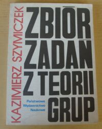 Miniatura okładki Szymiczek Kazimierz /przy wsp.Sładka Andrzeja, Kuli Mieczysława/ Zbiór zadań z teorii grup.