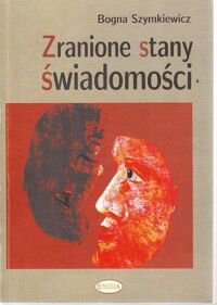 Miniatura okładki Szymkiewicz Bogna Zranione stany świadomości. O bólu, złości i nieświadomym używaniu siły w relacjach.