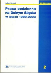 Miniatura okładki Szynol Adam Prasa codzienna na Dolnym Śląsku w latach 1989-2003.