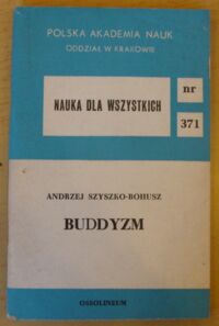 Miniatura okładki Szyszko-Bohusz Andrzej Buddyzm. /Nauka dla wszystkich nr 371/