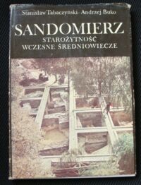 Miniatura okładki Tabaczyński Stanisław, Buko Andrzej Sandomierz. Starożytność wczesne średniowiecze.