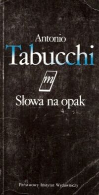 Miniatura okładki Tabucchi Antonio Słowa na opak.