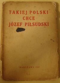 Miniatura okładki  Takiej Polski chce Piłsudski.