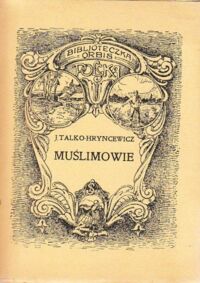 Miniatura okładki Talko-Hryniewicz J. Muślimowie, czyli tak zwani Tatarzy litewscy. /Bibljoteczka Geograficzna ORBIS. Seria III, Tom 7. Polska, Ziemia i Człowiek/