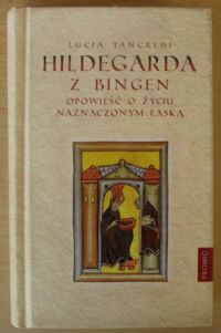 Miniatura okładki Tancredi Lucia Hildegarda z Bingen. Opowieść o życiu naznaczonym łaską.