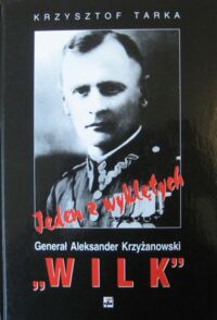 Miniatura okładki Tarka Krzysztof Jeden z wyklętych. Generał Aleksander Krzyżanowski "WILK" Komendant Okręgu Wileńskiego ZWZ-AK.