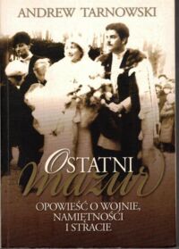 Zdjęcie nr 1 okładki Tarnowski Andrew Ostatni mazur. Opowieść o wojnie, namiętności i stracie.