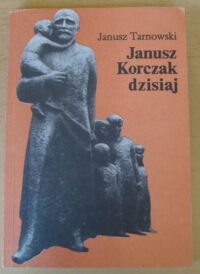 Miniatura okładki Tarnowski Janusz Janusz Korczak dzisiaj.