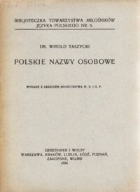 Zdjęcie nr 1 okładki Taszycki Witold Polskie nazwy osobowe. /Bibljoteczka Tow. Miłośników Języka Polskiego Nr.5./