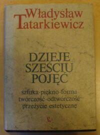 Miniatura okładki Tatarkiewicz Władysław Dzieje sześciu pojęć. Sztuka, piękno, forma, twórczość, odtwórczość, przeżycie estetyczne.