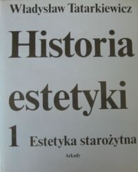 Miniatura okładki Tatarkiewicz Władysław Historia estetyki. Tom I. Estetyka starożytna.