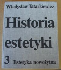 Zdjęcie nr 1 okładki Tatarkiewicz Władysław Historia estetyki. Tom III. Estetyka nowożytna.