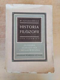 Miniatura okładki Tatarkiewicz Władysław Historia filozofii. T.I-III. T.I. Filozofia starożytna i średniowieczna. T.II. Filozofia nowożytna do roku 1830. T.III. Filozofia XIX wieku i współczesna.