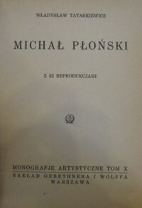 Zdjęcie nr 2 okładki Tatarkiewicz Władysław Michał Płoński. Z 32 reprodukcjami. /Monografje Artystyczne. Tom X/