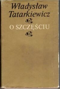 Miniatura okładki Tatarkiewicz Władysław O szczęściu.