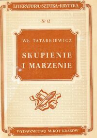 Miniatura okładki Tatarkiewicz Władysław Skupienie i marzenie. /Literatura-Sztuka-Krytyka. Nr 12