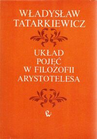 Miniatura okładki Tatarkiewicz Władysław Układ pojęć w filozofii Arystotelesa.