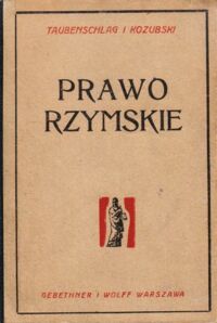 Miniatura okładki Taubenschlag Rafał, Kozubski Włodzimierz Prawo rzymskie. Historia i instytucje rzymskiego prawa prywatnego.