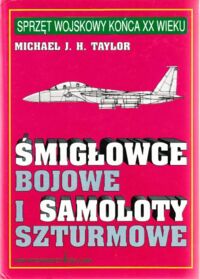 Miniatura okładki Taylor Michael J. H. Śmigłowce bojowe i samoloty szturmowe. /Sprzęt wojskowy końca XX wieku/.