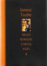 Miniatura okładki Tazbir Janusz Długi romans z muzą Klio.