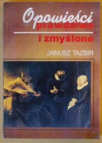 Miniatura okładki Tazbir Janusz Opowieści prawdziwe i zmyślone.