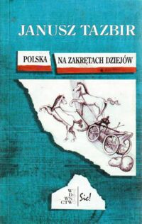 Miniatura okładki Tazbir Janusz Polska na zakrętach dziejów. /Seria Stanowiska/Interpretacje. Tom 7/