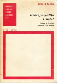 Miniatura okładki Tazbir Janusz Rzeczypospolita i świat. Studia z dziejów kultury XVII wieku.