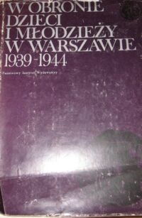 Miniatura okładki Tazbir Stanisław /red./ W obronie dzieci i młodzieży w Warszawie 1939-1944. /Biblioteka Syrenki/