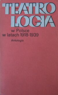 Miniatura okładki  Teatrologia w Polsce w latach 1918-1939. Antologia.