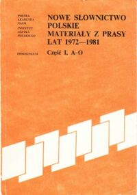 Zdjęcie nr 1 okładki Tekiel Danuta /red./ Nowe słownictwo polskie. Materiały z prasy lat 1972-1981. Część I. A-O.