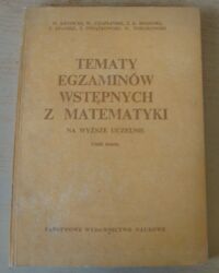 Miniatura okładki  Tematy egzaminów wstępnych z matematyki na wyższe uczelnie. Część trzecia.