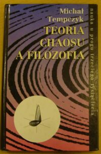 Miniatura okładki Tempczyk Michał Teoria chaosu a filozofia. /Nauka u progu trzeciego tysiąclecia/