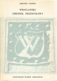 Miniatura okładki Tempski Zbigniew Wrocławski Ośrodek Przemysłowy. /Monografie Śląskie Ossolineum XIX/.