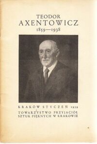 Miniatura okładki  Teodor Axentowicz 1859-1938. Katalog wystawy pośmiertnej  30 grudnia - 2 lutego 1939.