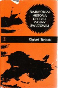 Miniatura okładki Terlecki Olgierd Najkrótsza historia drugiej wojny światowej.