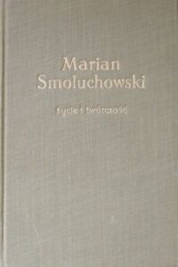 Miniatura okładki Teske Armin Marian Smoluchowski życie i twórczość.