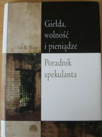 Miniatura okładki Tharp Van K.  Giełda, wolność, pieniądze. poradnik spekulanta. 