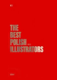 Miniatura okładki  The best polish illustrators. Najlepsi polscy ilustratorzy. Ilustratorzy prasowi. 